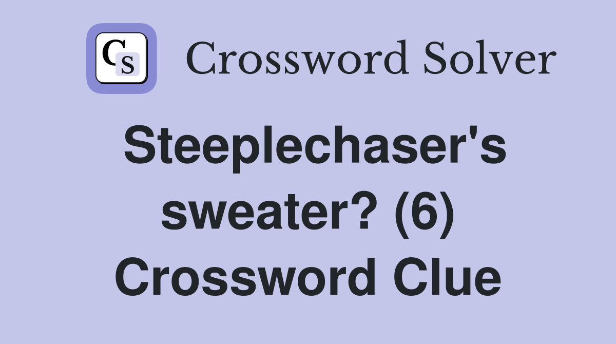 Steeplechaser's sweater? (6) Crossword Clue