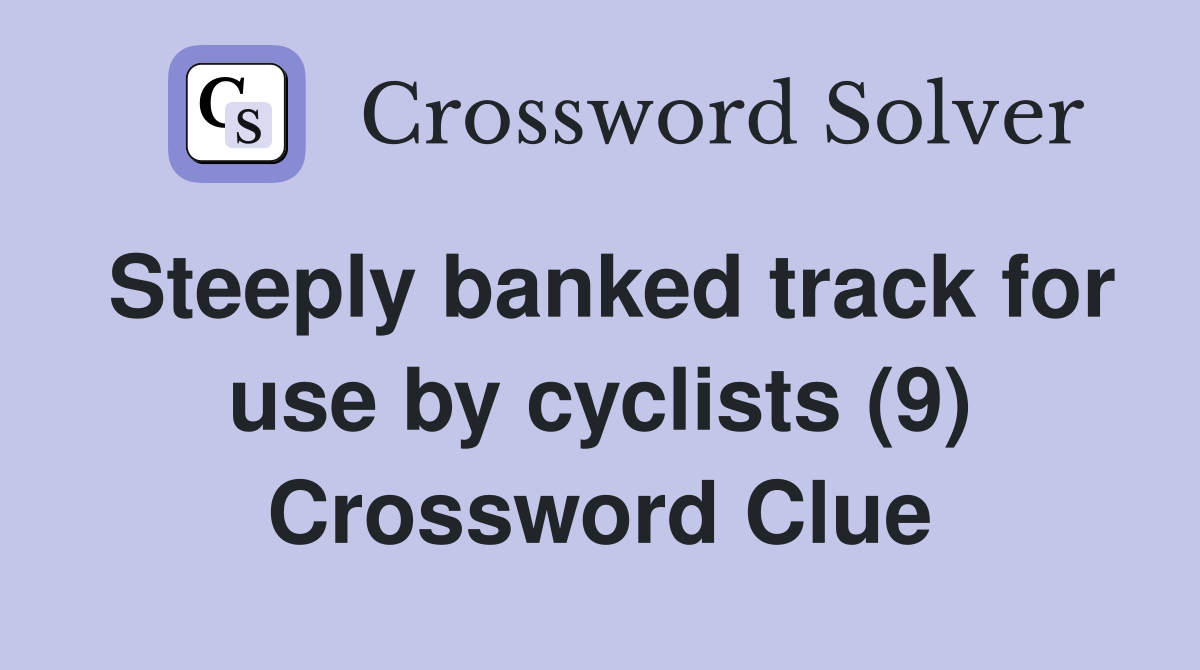 Steeply banked track for use by cyclists (9) Crossword Clue