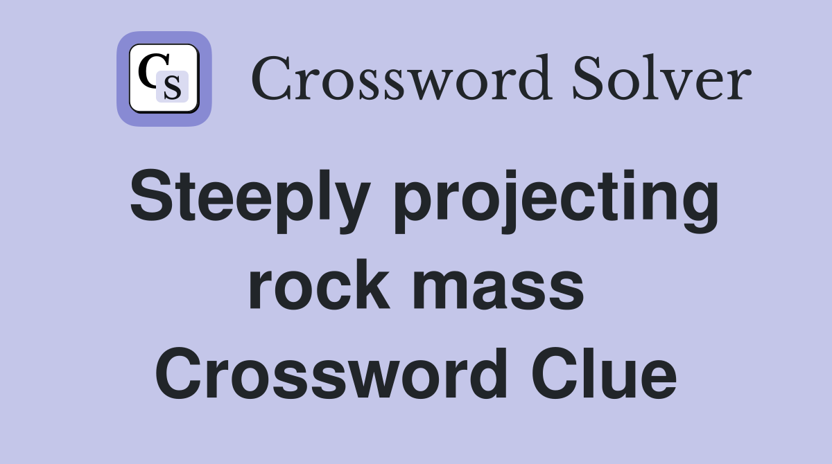 Steeply projecting rock mass Crossword Clue