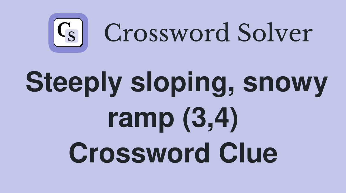 Steeply sloping, snowy ramp (3,4) Crossword Clue