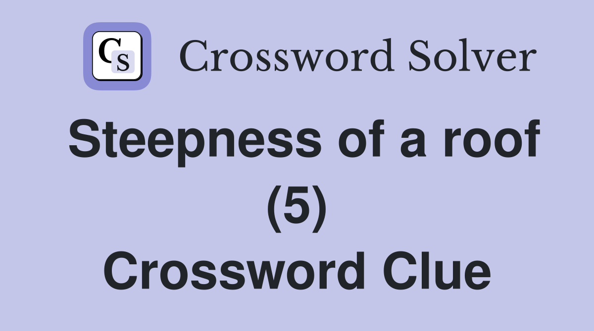 Steepness of a roof (5) Crossword Clue