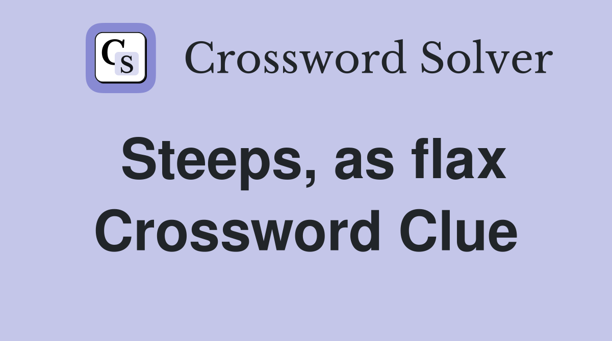 Steeps, as flax Crossword Clue