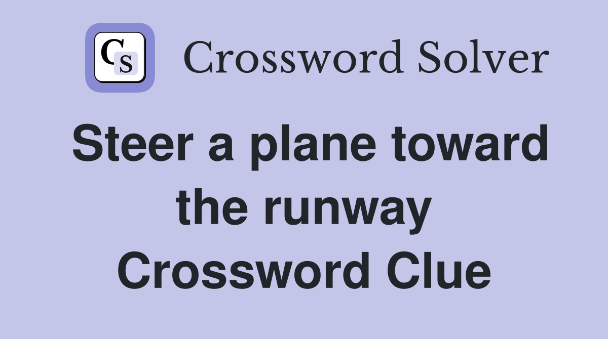 Steer a plane toward the runway Crossword Clue