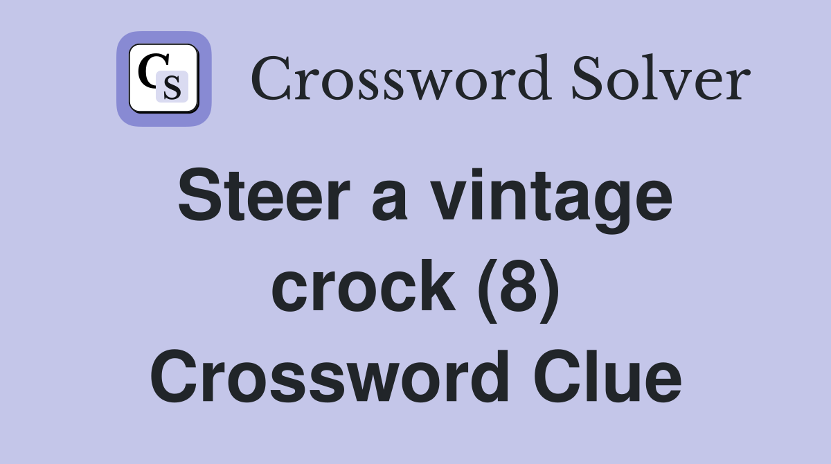 Steer a vintage crock (8) Crossword Clue