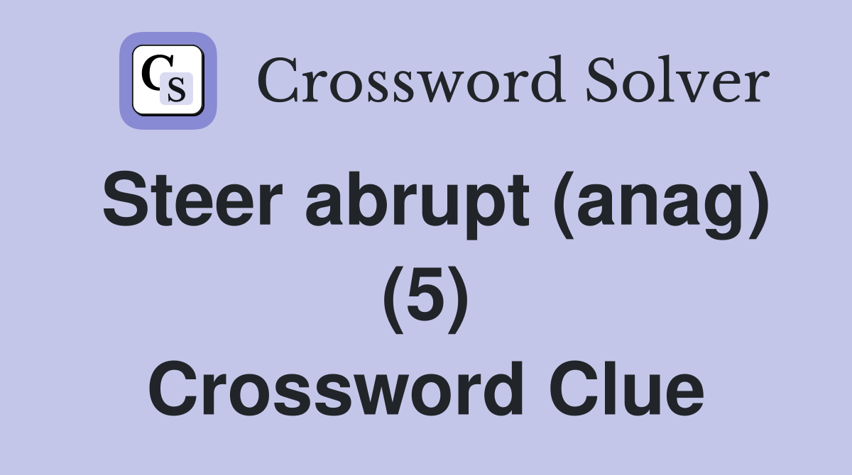 Steer abrupt (anag) (5) Crossword Clue