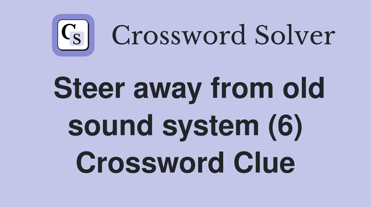 Steer away from old sound system (6) Crossword Clue