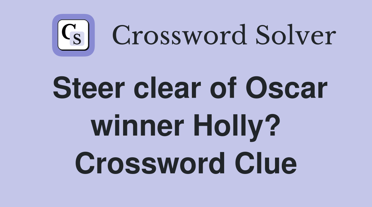 Steer clear of Oscar winner Holly? Crossword Clue