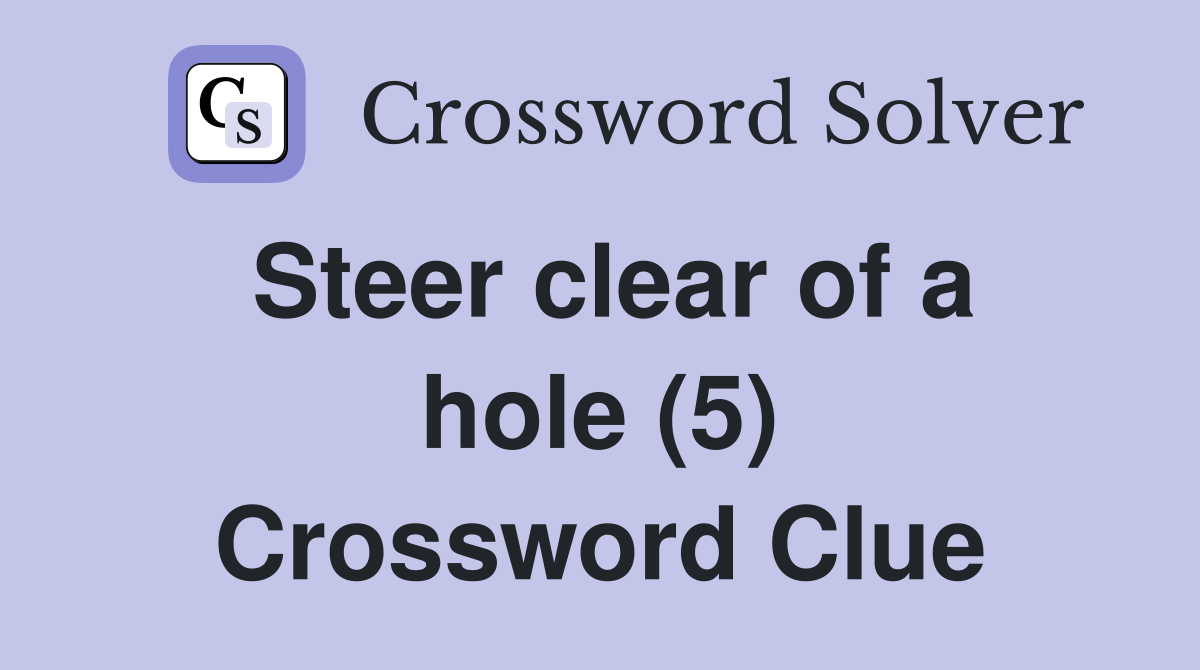 Steer clear of a hole (5) Crossword Clue