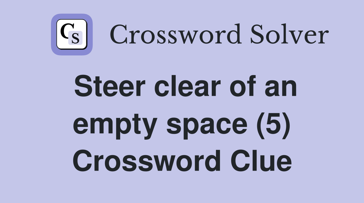 Steer clear of an empty space (5) Crossword Clue