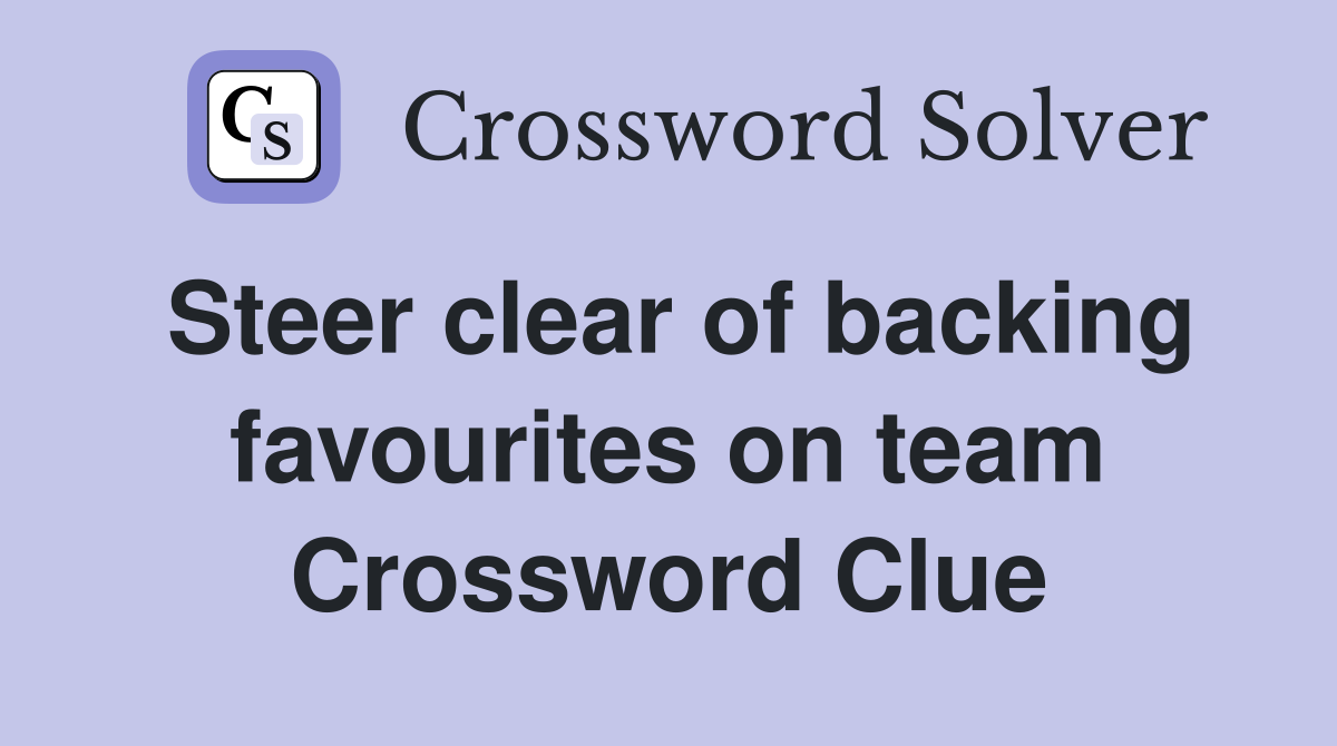 Steer clear of backing favourites on team Crossword Clue