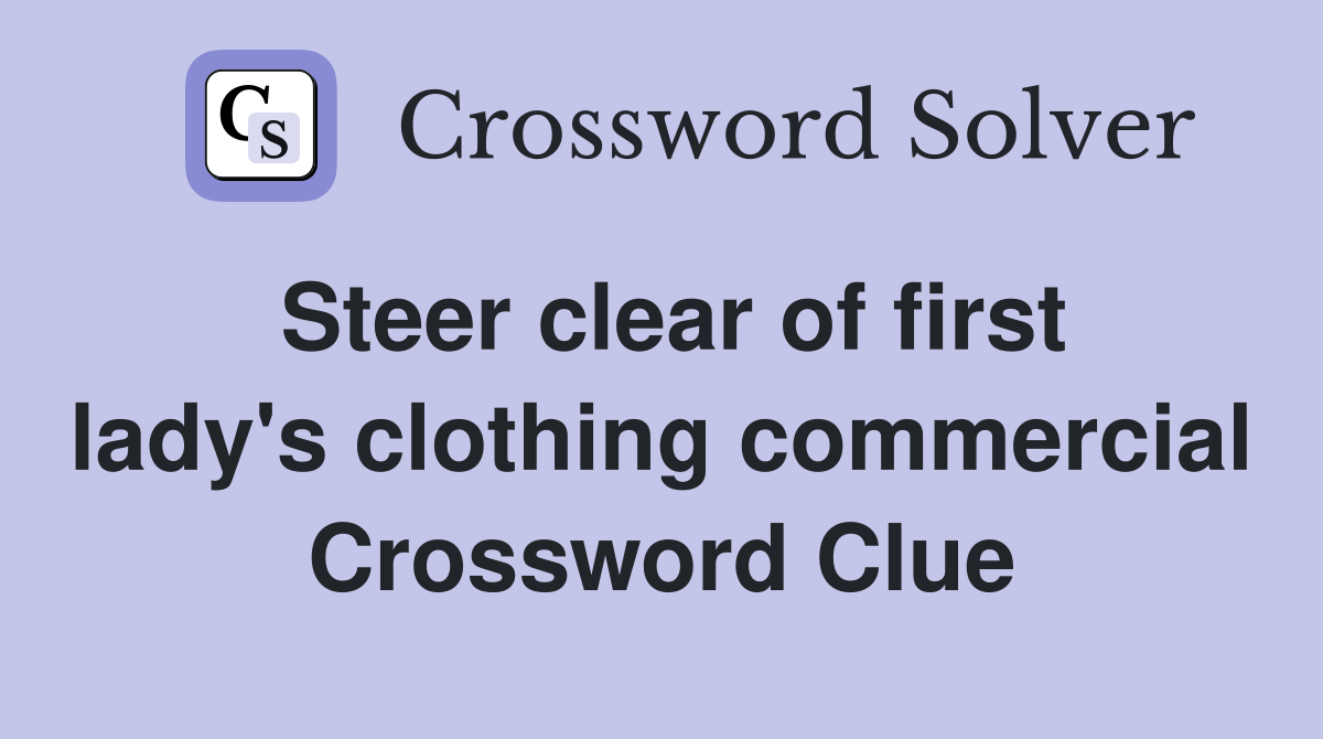 Steer clear of first lady's clothing commercial Crossword Clue
