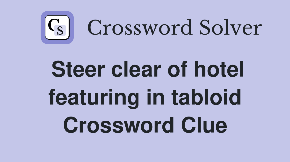Steer clear of hotel featuring in tabloid Crossword Clue