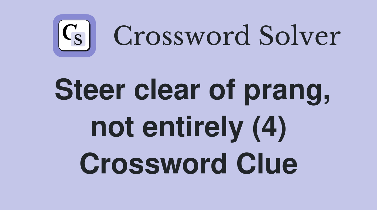 Steer clear of prang, not entirely (4) Crossword Clue
