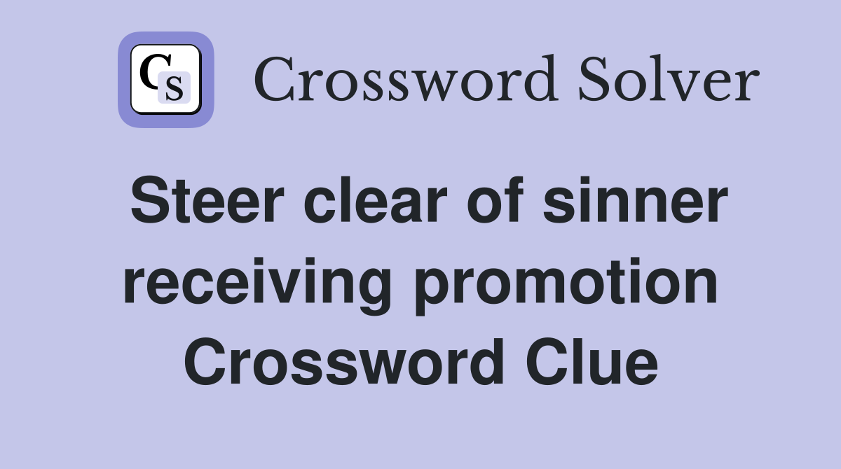 Steer clear of sinner receiving promotion Crossword Clue