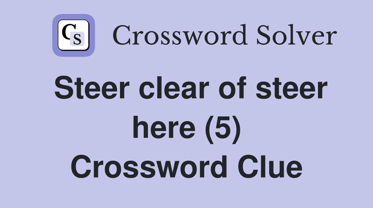 Steer clear of steer here (5) Crossword Clue