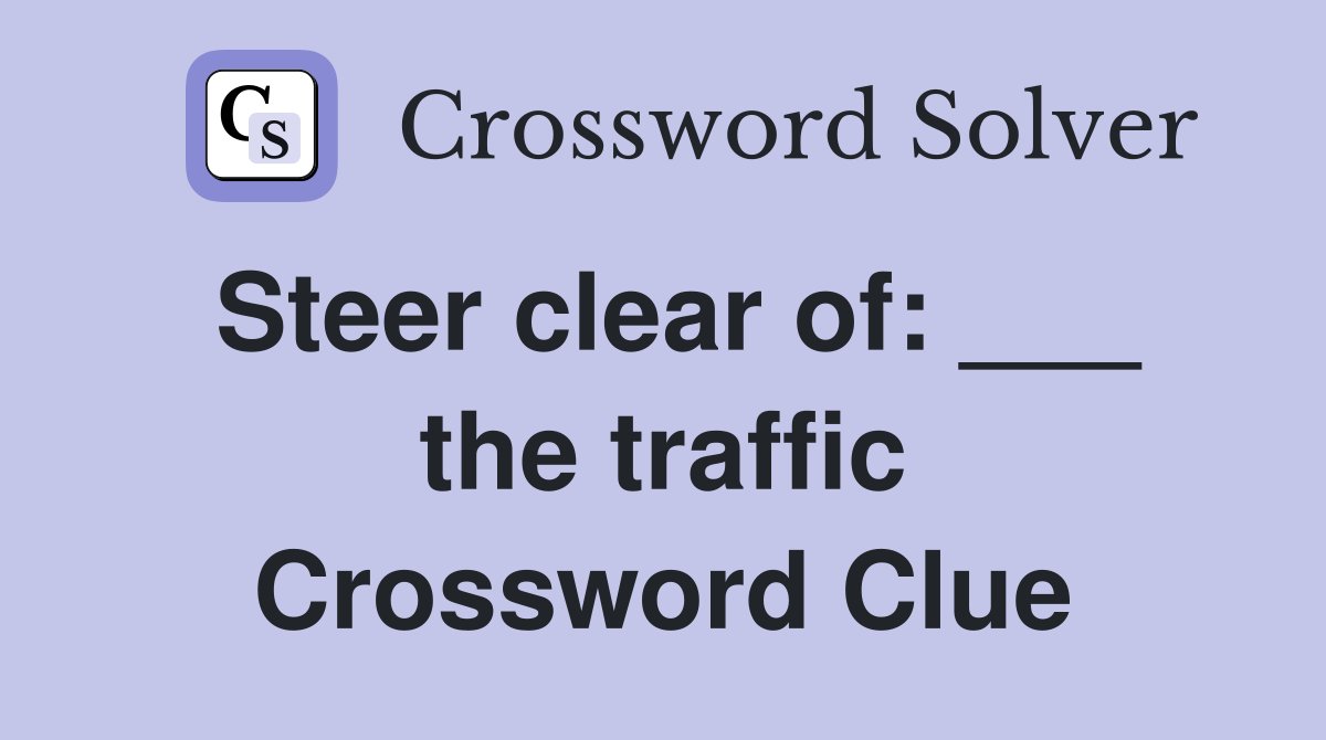 Steer clear of: ___ the traffic Crossword Clue