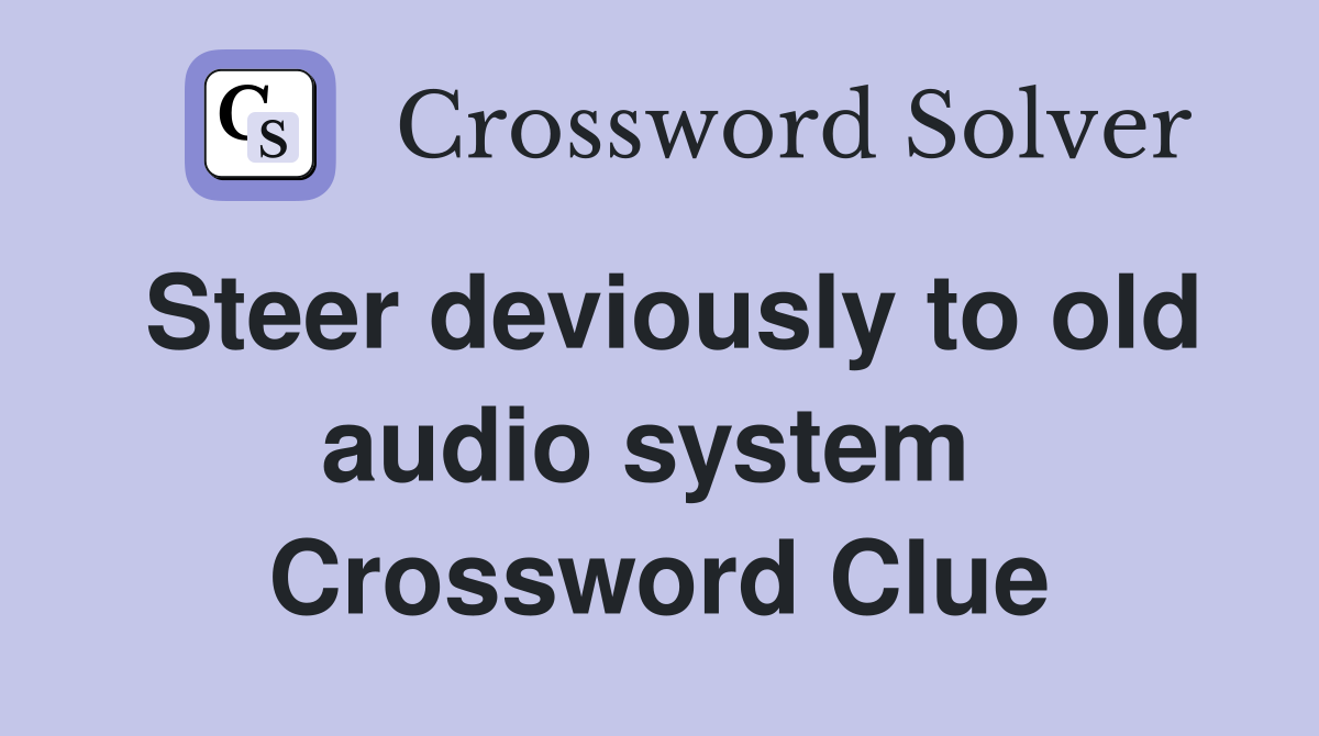 Steer deviously to old audio system  Crossword Clue