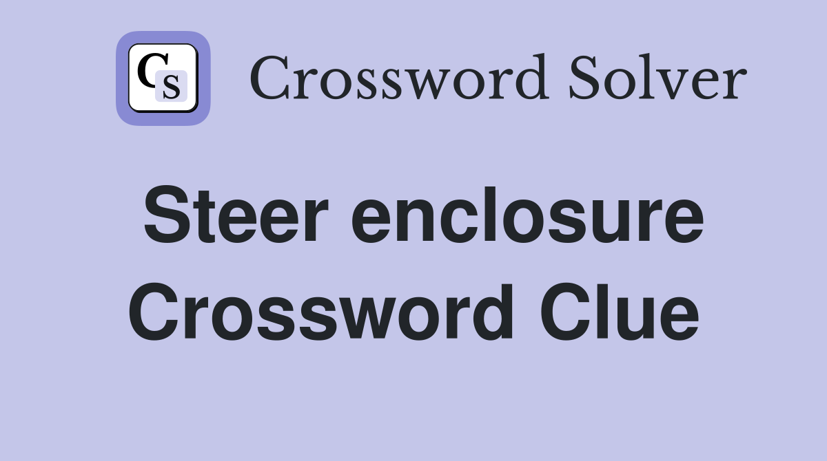 Steer enclosure Crossword Clue
