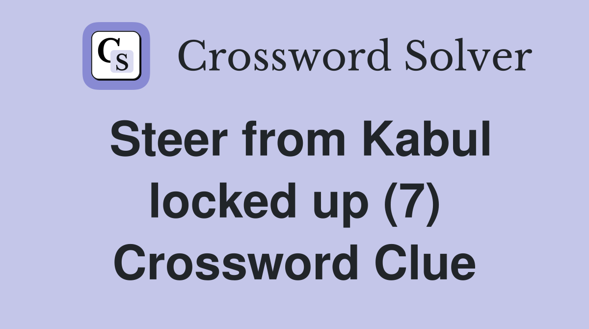 Steer from Kabul locked up (7) Crossword Clue