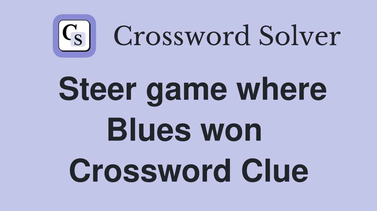 Steer game where Blues won  Crossword Clue