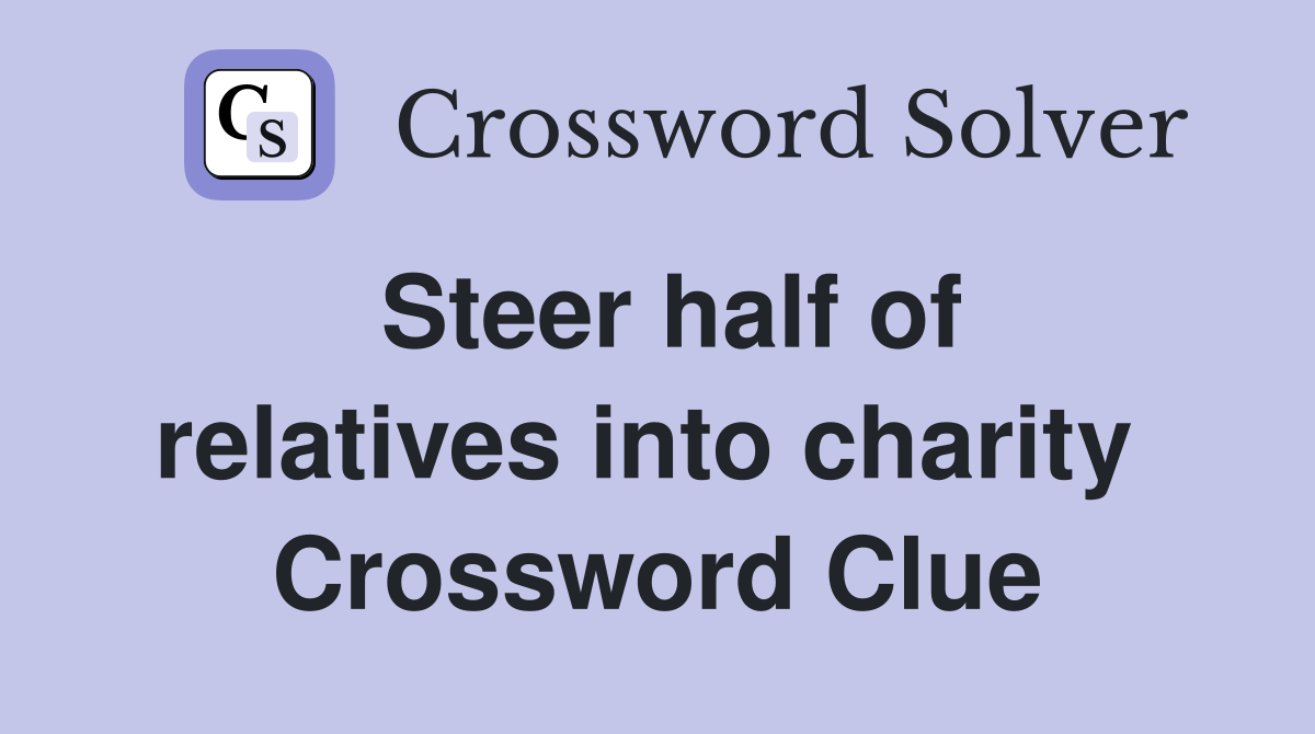 Steer half of relatives into charity  Crossword Clue
