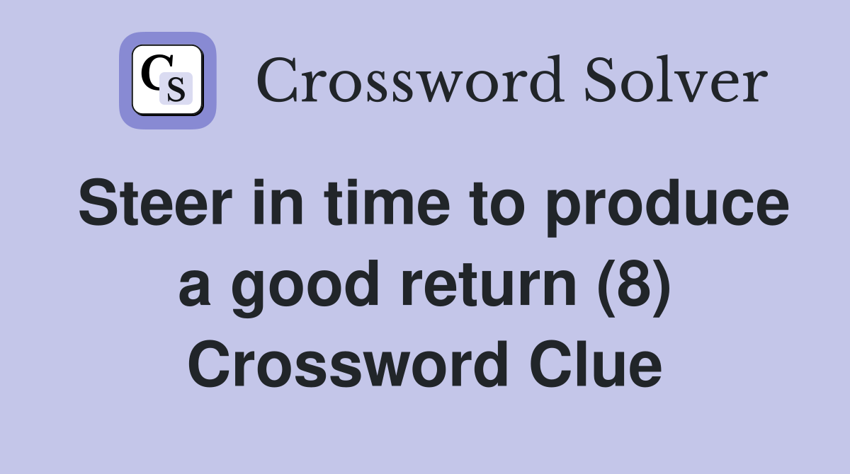 Steer in time to produce a good return (8) Crossword Clue