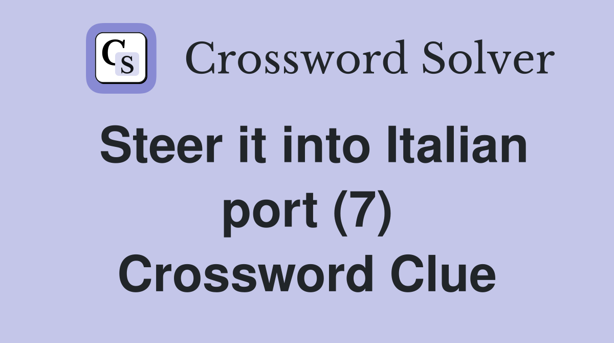 Steer it into Italian port (7) Crossword Clue