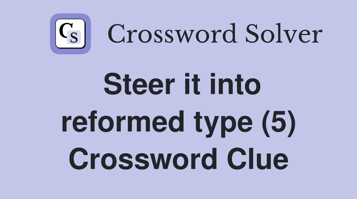 Steer it into reformed type (5) Crossword Clue