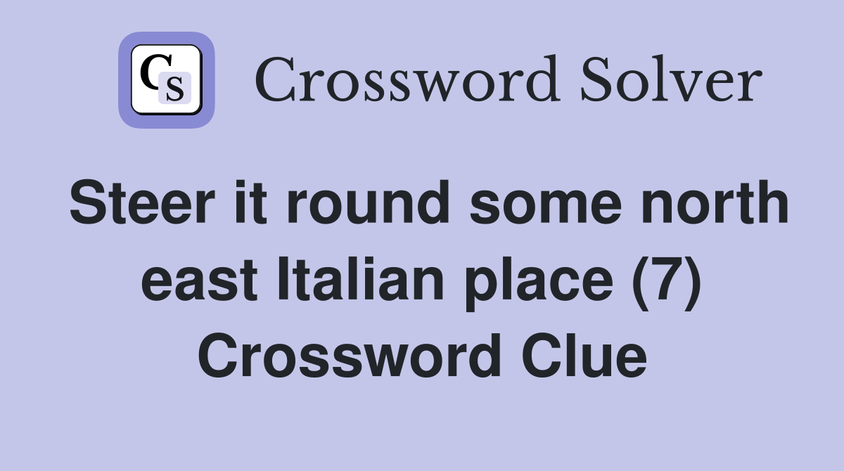 Steer it round some north east Italian place (7) Crossword Clue