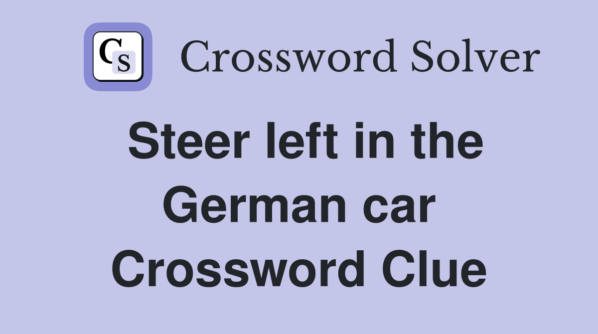 Steer left in the German car Crossword Clue