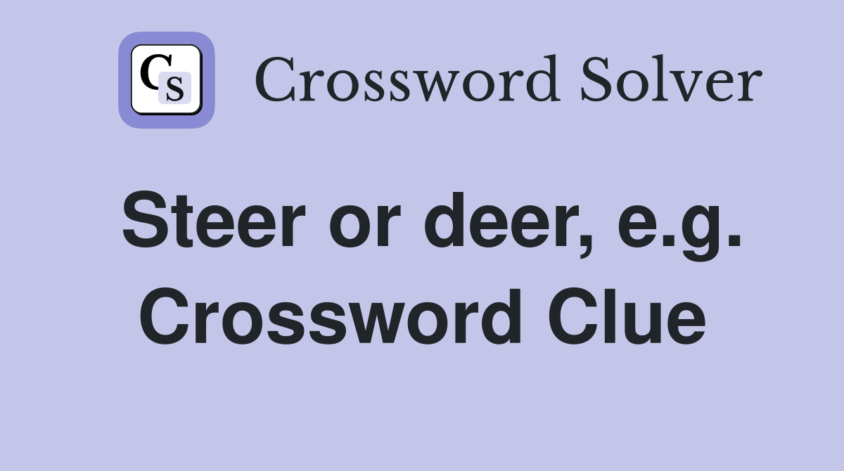 Steer or deer, e.g. Crossword Clue