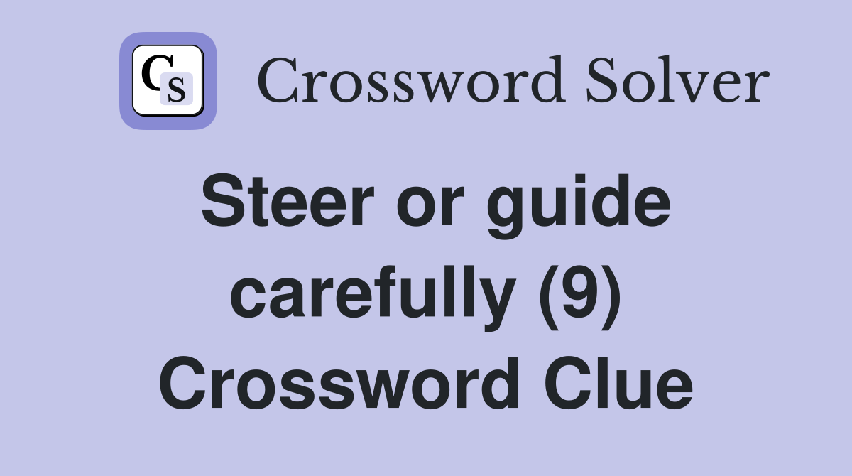 Steer or guide carefully (9) Crossword Clue