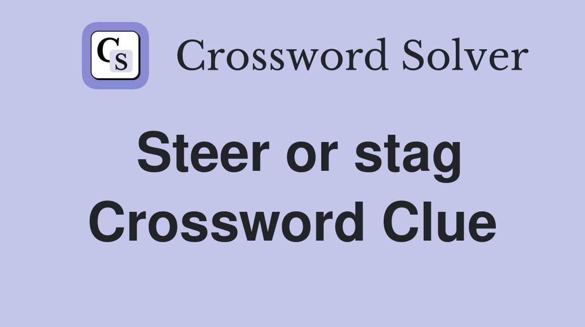 Steer or stag Crossword Clue
