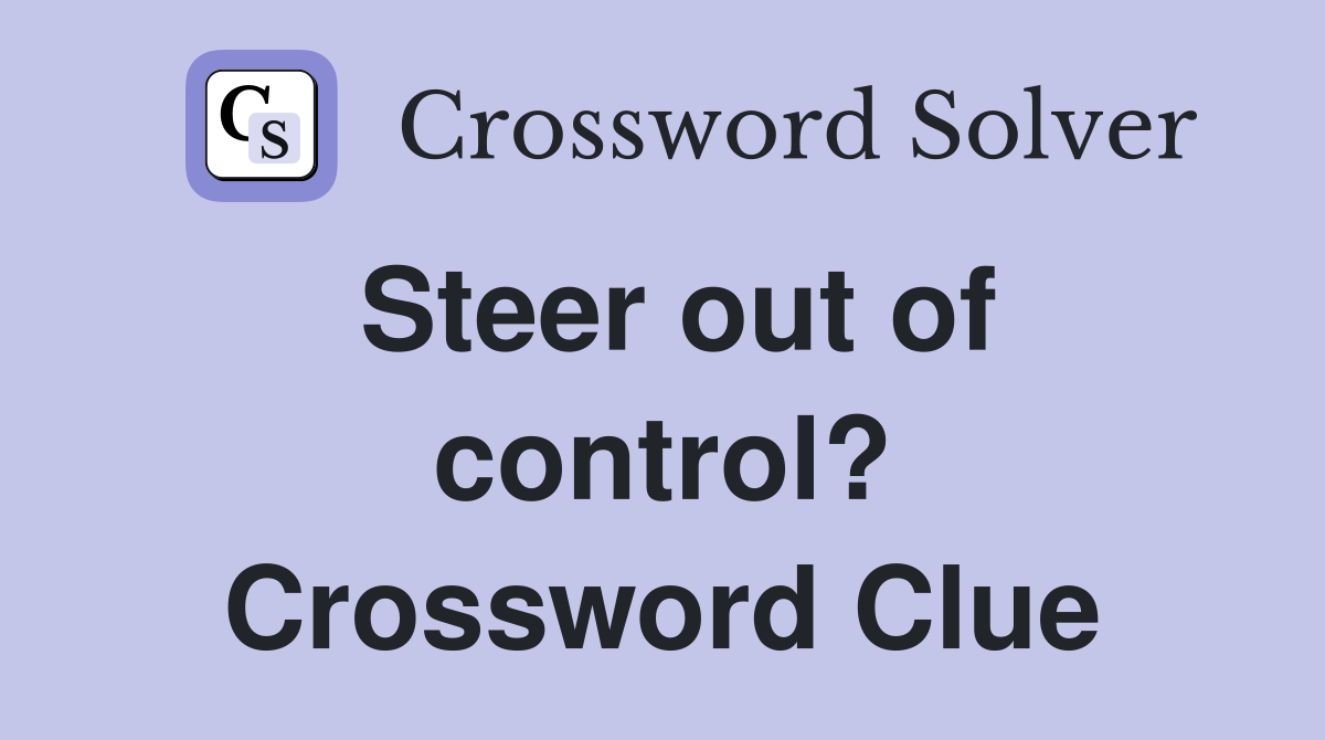 Steer out of control? Crossword Clue
