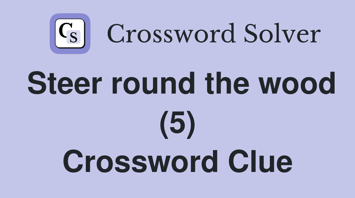Steer round the wood (5) Crossword Clue
