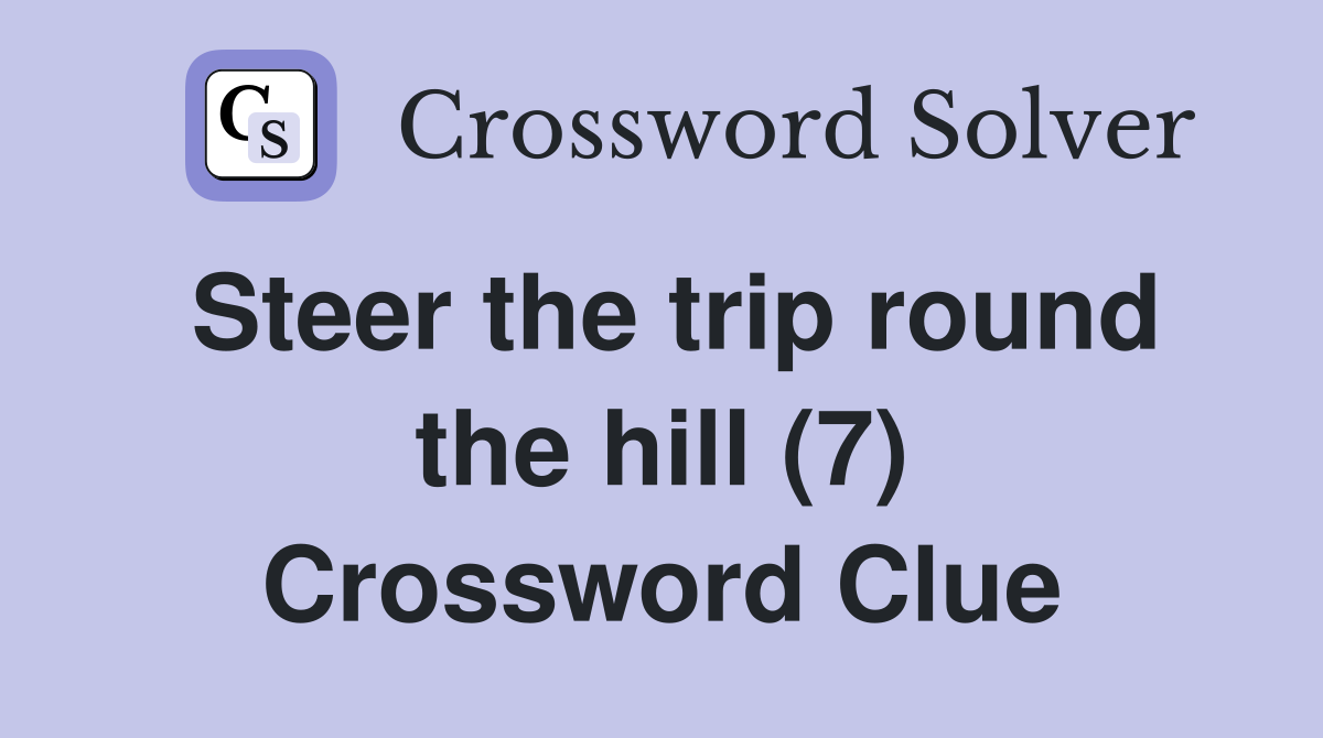 Steer the trip round the hill (7) Crossword Clue