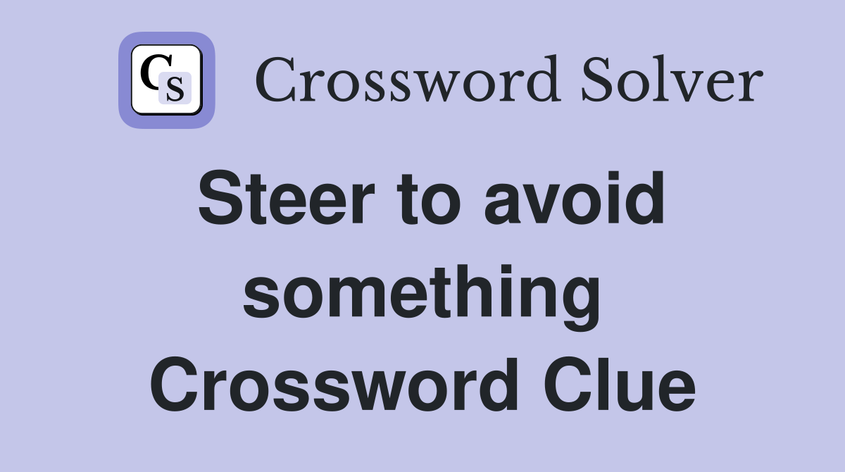 Steer to avoid something Crossword Clue