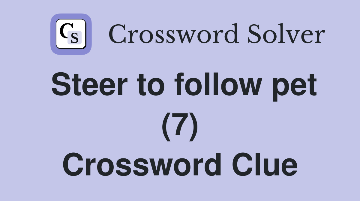 Steer to follow pet (7) Crossword Clue