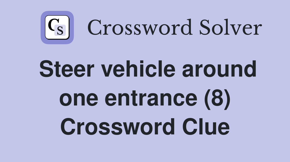 Steer vehicle around one entrance (8) Crossword Clue