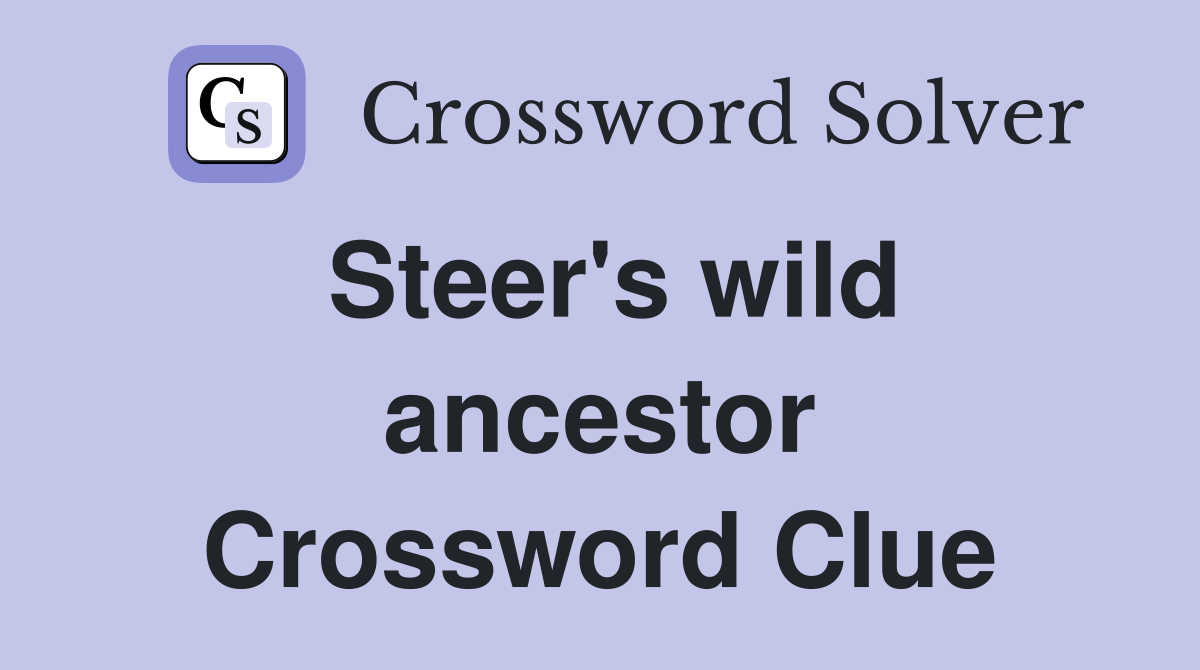 Steer's wild ancestor Crossword Clue
