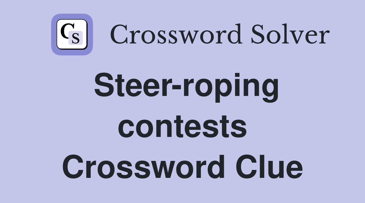 Steer-roping contests Crossword Clue