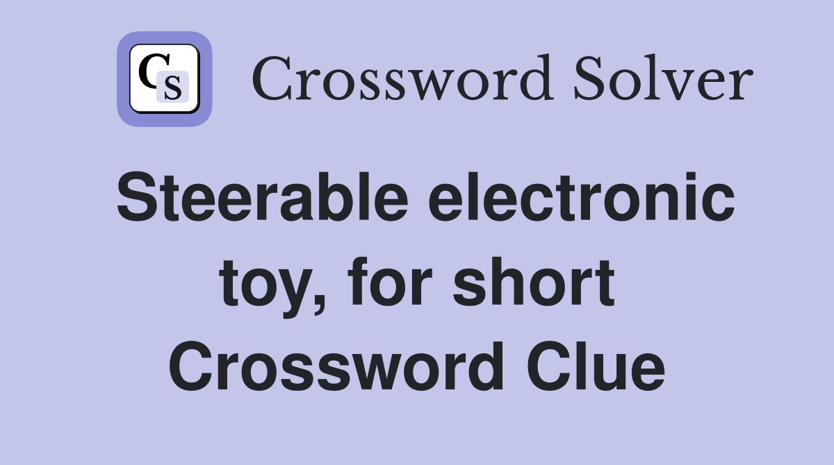 Steerable electronic toy, for short Crossword Clue