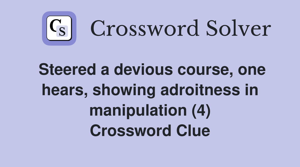 Steered a devious course, one hears, showing adroitness in manipulation (4) Crossword Clue