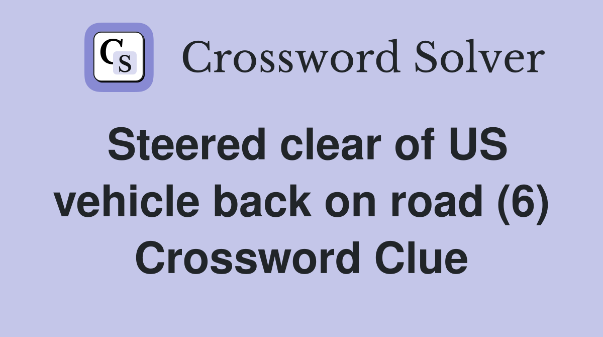 Steered clear of US vehicle back on road (6) Crossword Clue