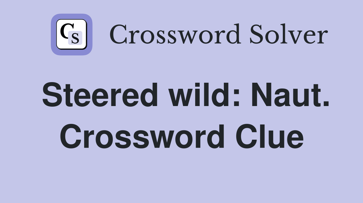 Steered wild: Naut. Crossword Clue