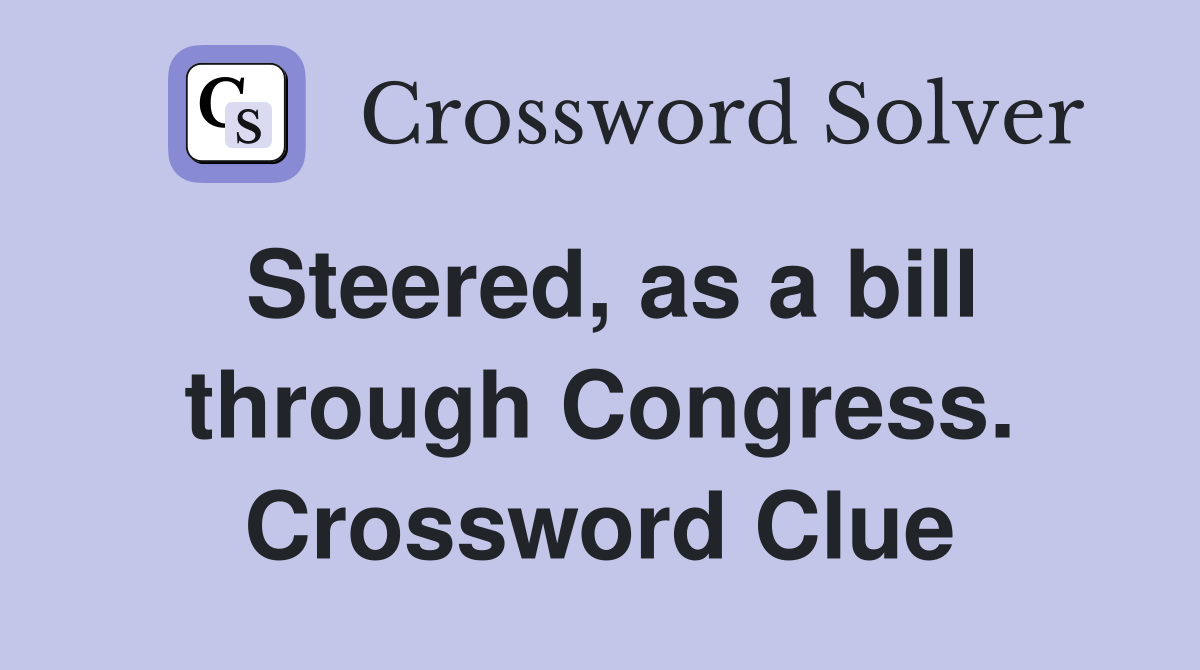 Steered, as a bill through Congress. Crossword Clue