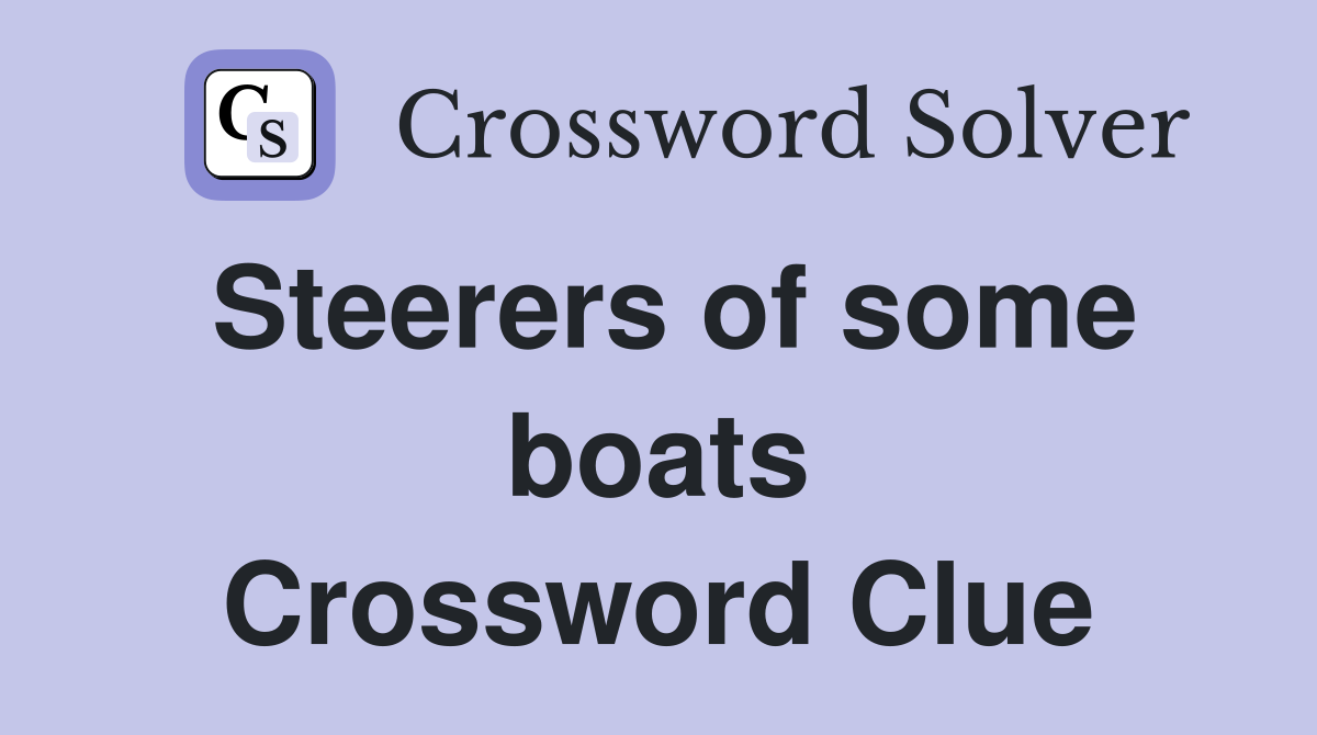 Steerers of some boats Crossword Clue