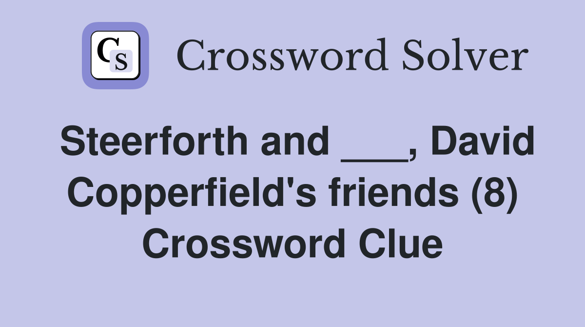 Steerforth and ___, David Copperfield's friends (8) Crossword Clue