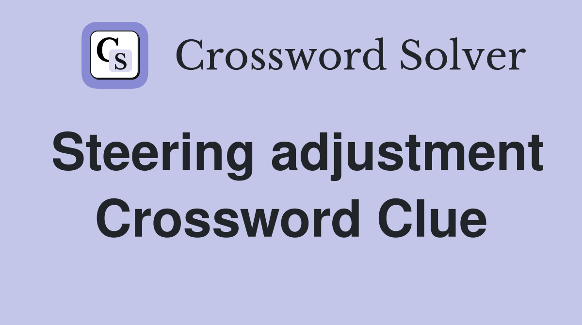 Steering adjustment Crossword Clue