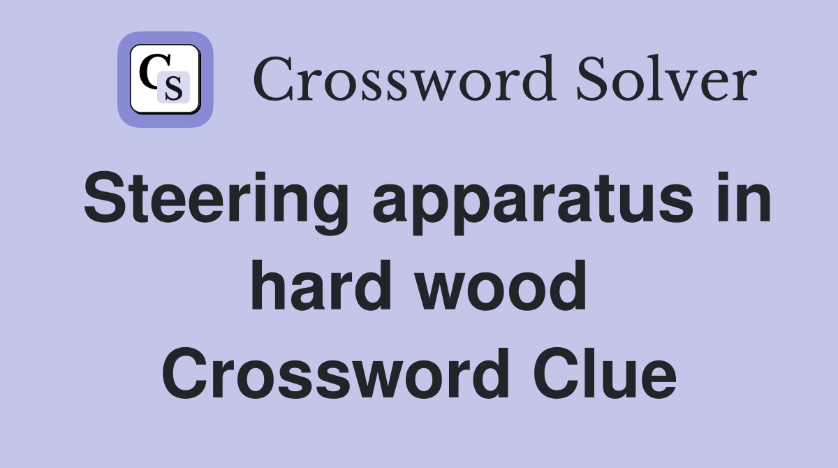 Steering apparatus in hard wood Crossword Clue